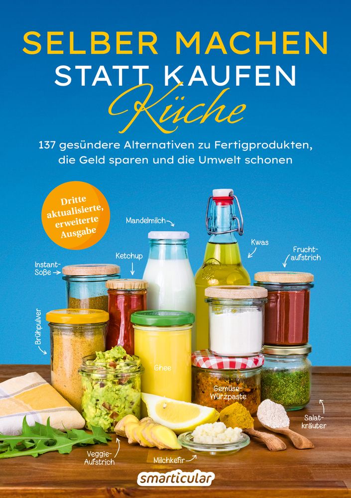 Selber machen statt kaufen - Küche (3. aktualisierte, erweiterte Ausgabe)